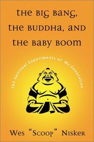 Big Bang, The Buddha, and the Baby Boom : The Spiritual Experiments of My Generation