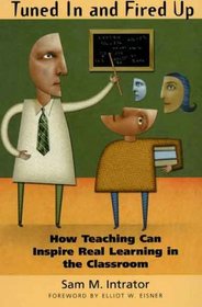 Tuned In and Fired Up : How Teaching Can Inspire Real Learning in the Classroom