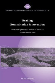 Reading Humanitarian Intervention: Human Rights and the Use of Force in International Law (Cambridge Studies in International and Comparative Law)