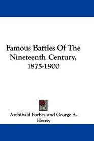 Famous Battles Of The Nineteenth Century, 1875-1900