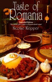 Taste of Romania: Its Cookery and Glimpses of Its History, Folklore, Art, Literature, and Poetry (New Hippocrene Original Cookbooks)