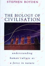 Biology Of Civilisation: Understanding Human Culture As A Force In Nature
