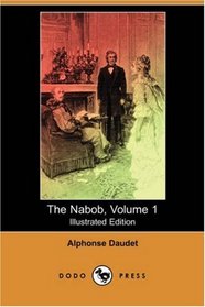 The Nabob, Volume 1 (Illustrated Edition) (Dodo Press)