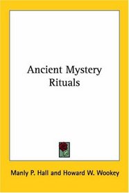 Ancient Mystery Rituals (Kessinger Publishing's Rare Reprints)