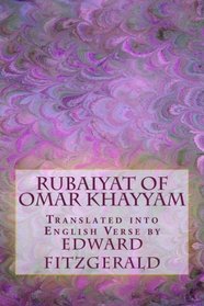 Rubaiyat of Omar Khayyam: Translated into English Verse by