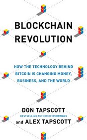 Blockchain Revolution: How the Technology Behind Bitcoin Is Changing Money, Business, and the World