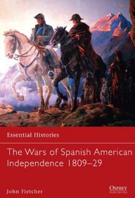 The Wars of Spanish American Independence 1809-29 (Essential Histories)