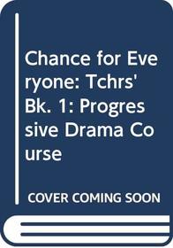 Chance for Everyone: Tchrs' Bk. 1: Progressive Drama Course