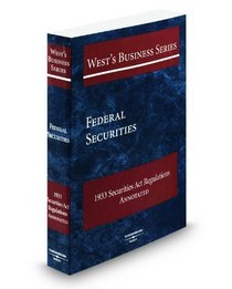 Federal Securities 1933 Securities Act Regulations Annotated, 2009 ed. (West's Business Series)