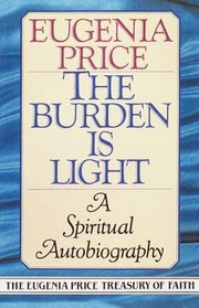 The Burden Is Light (The Eugenia Price Treasury of Faith)
