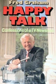 Happy Talk: Confessions of a TV Newsman