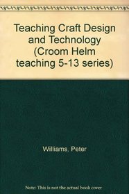 Teaching Craft, Design, and Technology, Five to Thirteen (Croom Helm Teaching 5-13 Series)
