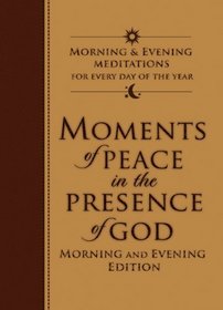 Moments of Peace in the Presence of God: Morning and Evening Edition (Bethany House)