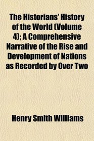 The Historians' History of the World (Volume 4); A Comprehensive Narrative of the Rise and Development of Nations as Recorded by Over Two