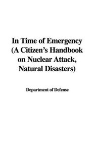 In Time of Emergency (A Citizen's Handbook on Nuclear Attack, Natural Disasters)