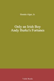 Only an Irish Boy. Andy Burke's Fortunes