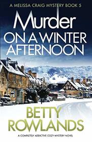 Murder on a Winter Afternoon: A completely addictive cozy mystery novel (A Melissa Craig Mystery)