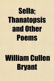 Sella; Thanatopsis and Other Poems