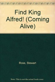Find King Alfred! (Coming Alive Series)