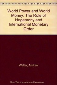 World Power and World Money: The Role of Hegemony and International Monetary Order