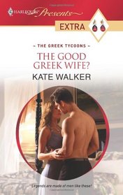The Good Greek Wife? (Greek Tycoons) (Harlequin Presents Extra, No 122)