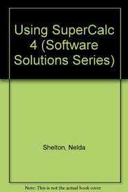 Using Supercalc 4 (Software Solutions Series)