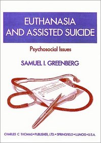 Euthanasia and Assisted Suicide: Psychosocial Issues (American Series in Behavioral Science and Law)