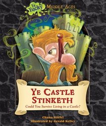 Ye Castle Stinketh: Could You Survive Living in a Castle? (Ye Yucky Middle Ages)