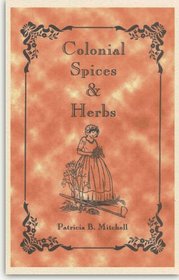 Colonial spices & herbs (Patricia B. Mitchell foodways publications)
