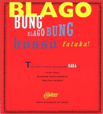 Blago Bung, Blago Bung, Bosso Fatakal: First Texts of German Dada (Anti-Classics of Dada)