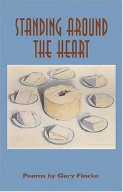 Standing Around The Heart: Poems (University of Arkansas Press Poetry)