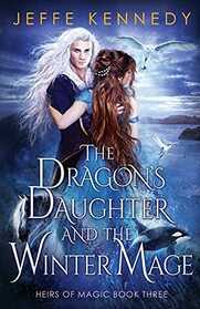 The Dragon's Daughter and the Winter Mage: An Epic Fantasy Romance (Heirs of Magic)