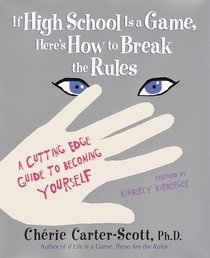 If High School Is a Game, Here's How to Break the Rules : A Cutting Edge Guide to Becoming Yourself