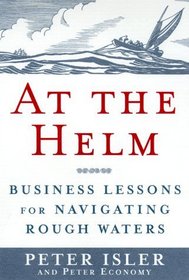 At the Helm : Business Lessons for Navigating Rough Waters