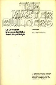 The Master Builders: Le Corbusier, Mies Van Der Rohe, Frank Lloyd Wright (The Norton library)