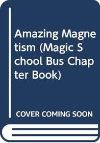Amazing Magnetism (Magic School Bus Science Chapter Books (Turtleback))