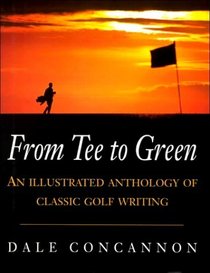 From Tee to Green: An Illustrated Anthology of Classic Golf Writing