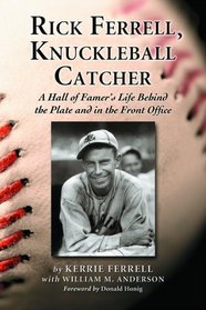 Rick Ferrell, Knuckleball Catcher: A Hall of Famer's Life Behind the Plate and in the Front Office