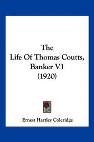 The Life Of Thomas Coutts, Banker V1 (1920)