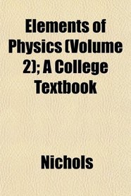 Elements of Physics (Volume 2); A College Textbook