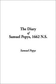 The Diary of Samuel Pepys 1662 N.S