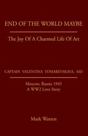 End Of The World Maybe: The Joy of a Charmed Life of Art