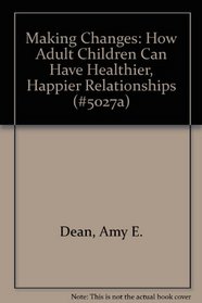 Making Changes: How Adult Children Can Have Healthier, Happier Relationships (#5027a)