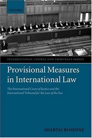 Provisional Measures in International Law: The International Court of Justice and the International Tribunal for the Law of the Sea (International Courts and Tribunals)