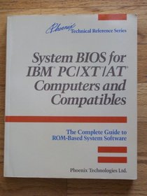 Basic Input and Output Systems for I. B. M. Personal Computer/X.T./A.T. Computers and Compatibles: Complete Guide to ROM-based System Software (Phoenix technical reference series)