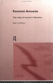 Feminist Amnesia: The Wake of Women's Liberation