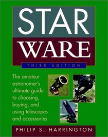 Star Ware: The Amateur Astronomer's Ultimate Guide to Choosing, Buying,  Using Telescopes and Accessories