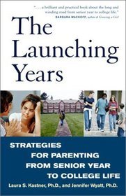 The Launching Years : Strategies for Parenting from Senior Year to College Life