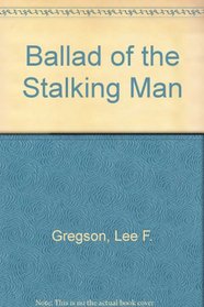 Ballad of the Stalking Man