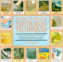 The Encyclopedia of Printmaking Techniques: A Step-by-step Visual Directory of Printmaking Techniques, Plus Practical Projects and an Inspirational Gallery of Finished Prints